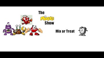 The Mixels Show: Mix or Treat
