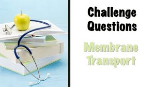 Membrane Transport - Challenge Question