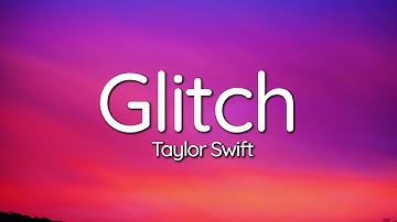Taylor Swift - Glitch (Lyrics)