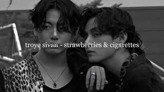 troye sivan - strawberries & cigarettes (slowed down)