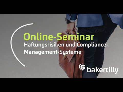 Baker Tilly Online-Seminar: Haftungsrisiken und Compliance-Management-Systeme (Mitschnitt)