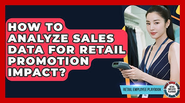 How To Analyze Sales Data For Retail Promotion Impact? - Retail Employee Playbook