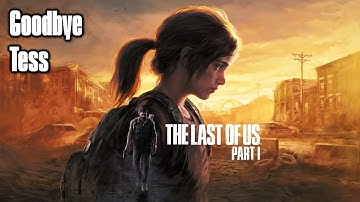 Goodbye Tess | The Last of Us: Part I