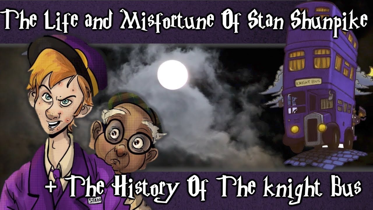 The Life And Misfortune Of Stan Shunpike + The History Of The Knight Bus