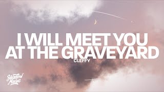 Cleffy - I Will Meet You At The Graveyard (Lyrics)