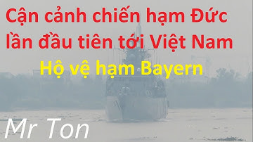 [Hot] Cận Cảnh tàu chiến Đức lần đầu tiên ghé thăm Việt Nam : Khinh hạm Bayern