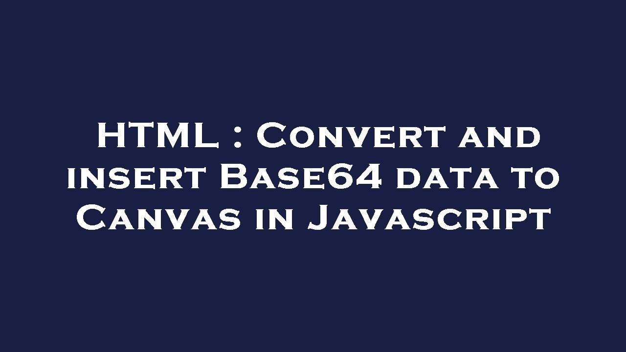HTML : Convert and insert Base64 data to Canvas in Javascript - YouTube