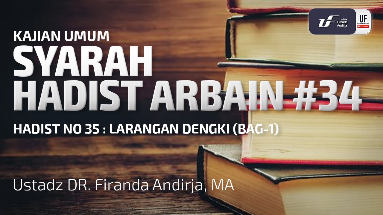 Syarah Hadits Arbain #34 - Larangan Dengki - Ustadz Dr. Firanda Andirja M.A.