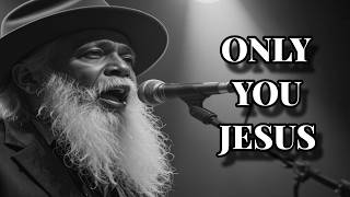 Only You Jesus | Deep Gospel Blues Worship Song | Heavenly Blues Gospel