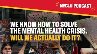 Will We Actually Solve the Mental Health Crisis? | Rights This Way Podcast | NYCLU