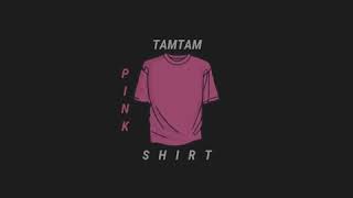 Video thumbnail of "PINK SHIRT - TAM-TAM"
