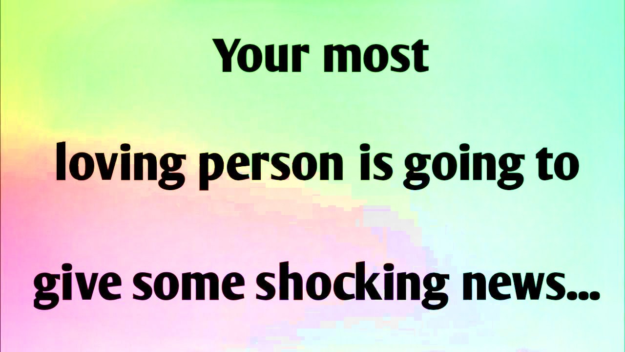 YOUR MOST LOVING PERSON IS GOING TO