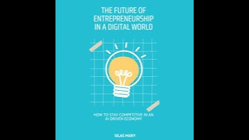 Future of Entrepreneurship in a Digital World: How to Stay Competitive in an AI-Driven Economy