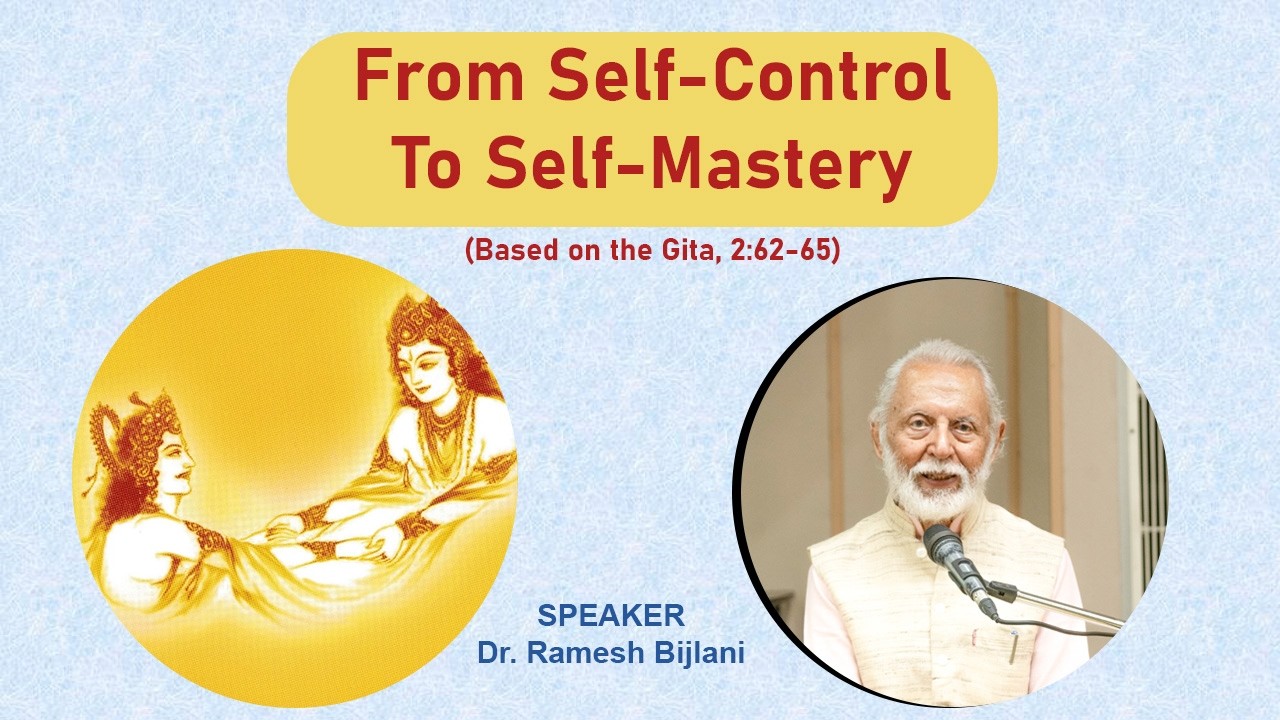 From Self-Control To Self-Mastery | Based on the Gita, 2:62-65 | Ramesh Bijlani