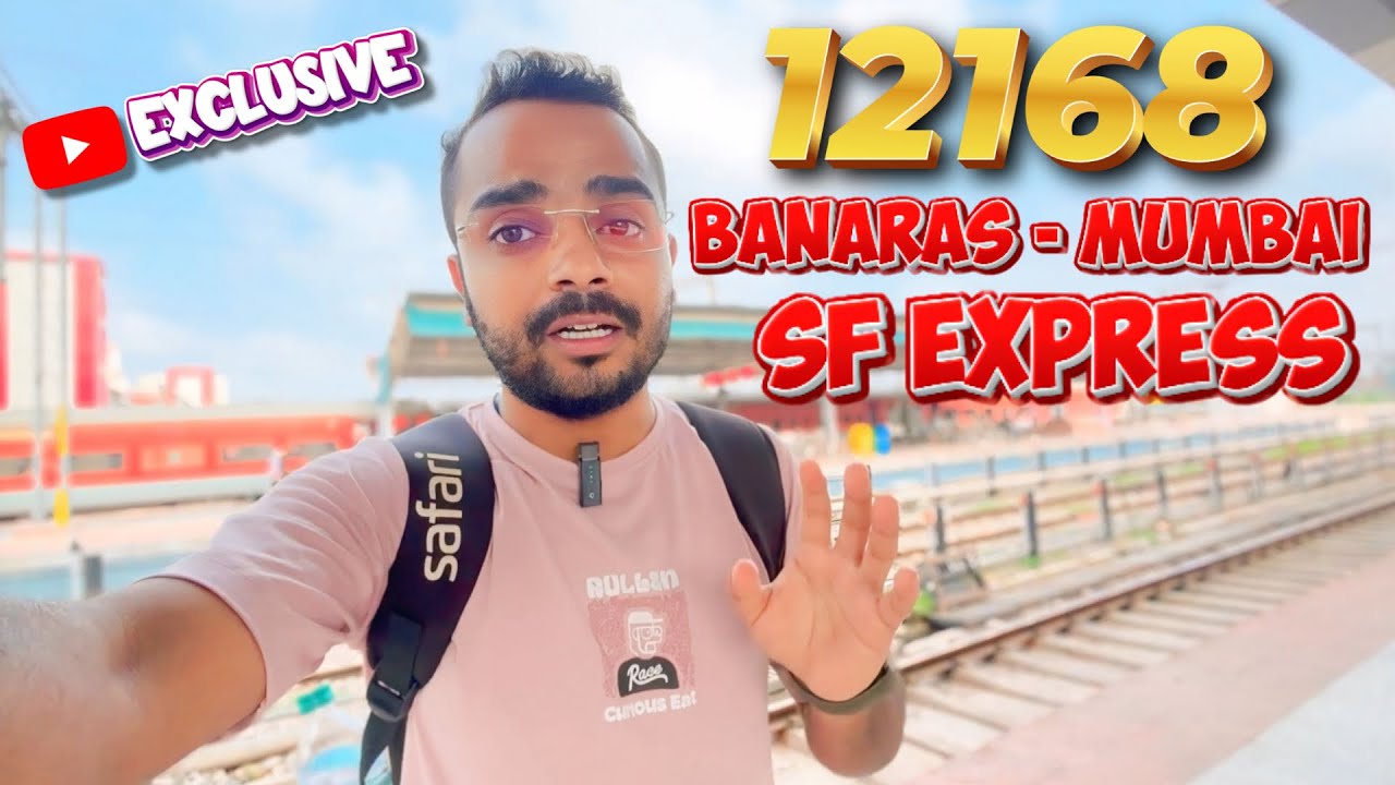 12168 Banaras–Mumbai LTT SF Express: Speed, Comfort & Full Journey Review 🚆