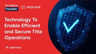 Technology To Enable Efficient and Secure Title Operations | To Catch a Fraudster