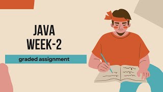 JAVA week2 graded assignment solutions.