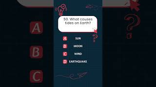 50  What causes tides on Earth