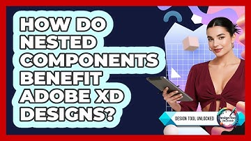 How Do Nested Components Benefit Adobe XD Designs? - Design Tool Unlocked