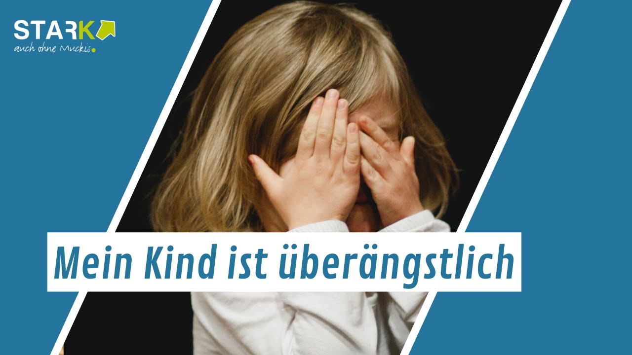 Mein Kind ist überängstlich- Wie soll ich mich verhalten?