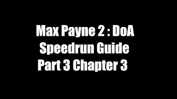 Max Payne 2 DoA Speedrun Guide : Part 3 Chapter 3