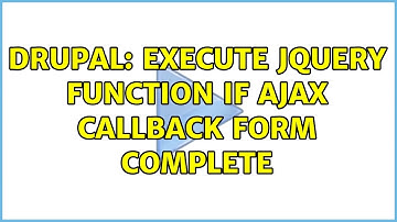 Drupal: Execute jquery function if Ajax callback form complete (4 Solutions!!)