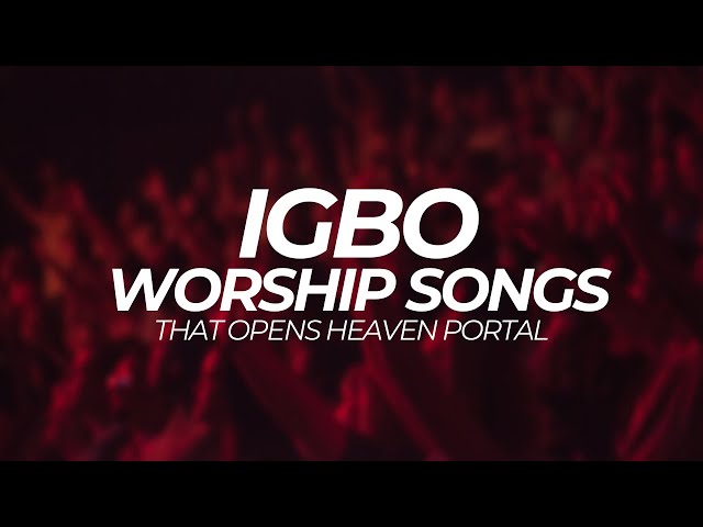 Deep Igbo Worship Songs With Igbo Bible Verses | Deep Igbo Worship Songs 2023 class=