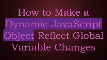 How to Make a Dynamic JavaScript Object Reflect Global Variable Changes