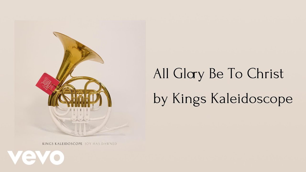 Kings Kaleidoscope - All Glory Be To Christ (AUDIO) Kings Kaleidoscope - All Glory Be To Christ (AUDIO)