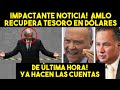 ÚLTIMA HORA! AMLO VA A RECUPERAR GRAN TESORO EN DÓLARES! MEXICO FELIZ CON LA GRAN NOTICIA. SE ACABO!