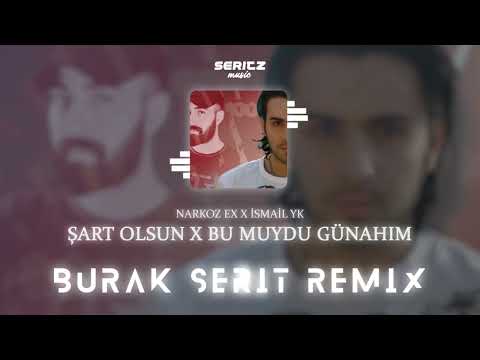 Narkoz Ex & İsmail YK - Şart Olsun x Bu Muydu Günahım (Burak Şerit Remix)