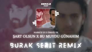 Narkoz Ex & İsmail YK - Şart Olsun x Bu Muydu Günahım (Burak Şerit Remix) Resimi