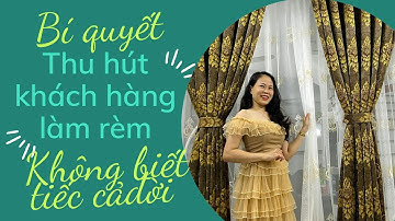 Bí quyết thu hút khách hàng làm rèm, không biết tiếc cả đời