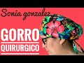 DIY #29 GORRO QUIRÚRGICO PARA MUJER/ PATRONES Y PASO A PASO//SURGICAL CAP/ PATTERNS AND STEP BY STEP