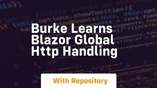 Burke learns blazor global http handling