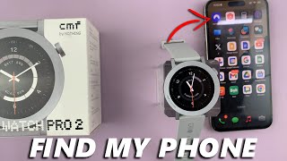 How To 'Find My Phone' On CMF By Nothing Watch Pro 2