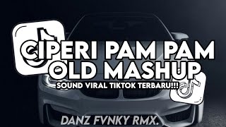 DJ CIPERI PAM PAM X OLD MASHUP SLOW STYLE KONDANG COCOK BUAT NYATAI VIRAL TIKTOK TERBARU