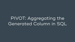 PIVOT: Aggregating the Generated Column in SQL