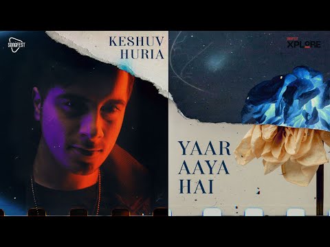 Xplore Season1 | Yaar Aya Hai | Keshuv Huria | Songfest India | New Indie Song | Top Hindi Song 2021