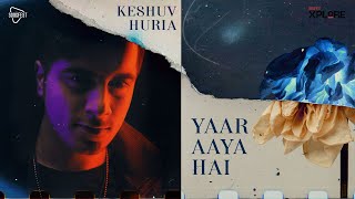 Xplore Season1 | Yaar Aya Hai | Keshuv Huria | Songfest India | New Indie Song | Top Hindi Song 2021