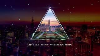 CITY GIRLS - ACT UP (AVI S x MIROO REMIX)