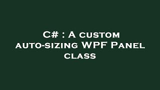 C# : A custom auto-sizing WPF Panel class