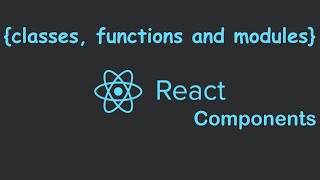 React components (class components and functional components) and modules