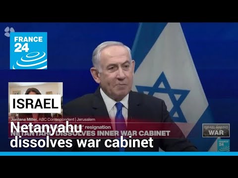 Israeli Officials Netanyahu Has Dissolved War Cabinet, AP Reports