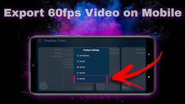 How to Edit and Export 1080p 60fps Video and 4K Videos on Android Mobile