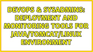 Famous DevOps & SysAdmins: Deployment and monitoring tools for java/tomcat/linux environment Wealth