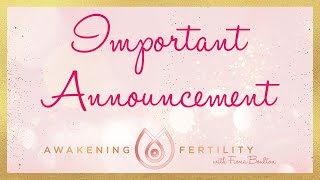 IMPORTANT ANNOUNCEMENT - Must Watch NOW Time Sensitive | Awakening Fertility