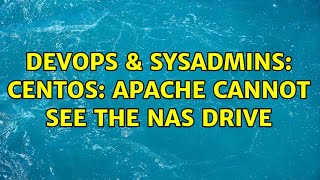 DevOps & SysAdmins: CentOS: Apache cannot see the NAS drive