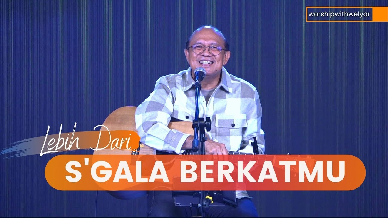 LEBIH DARI S'GALA BERKATMU  ||  WORSHIP WITH WELYAR 13 MEI 2022