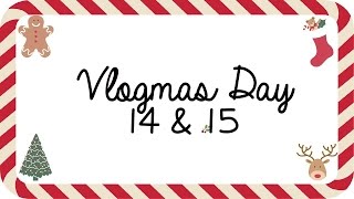 Vlogmas Day 14 and Day 15